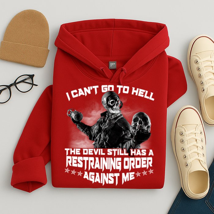I Can't Go To Hell The Devil Has A Restraining Order Against Me Hoodie