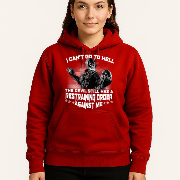 I Can't Go To Hell The Devil Has A Restraining Order Against Me Hoodie