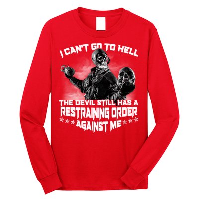I Can't Go To Hell The Devil Has A Restraining Order Against Me Long Sleeve Shirt