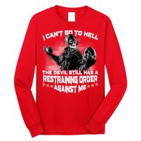 I Can't Go To Hell The Devil Has A Restraining Order Against Me Long Sleeve Shirt