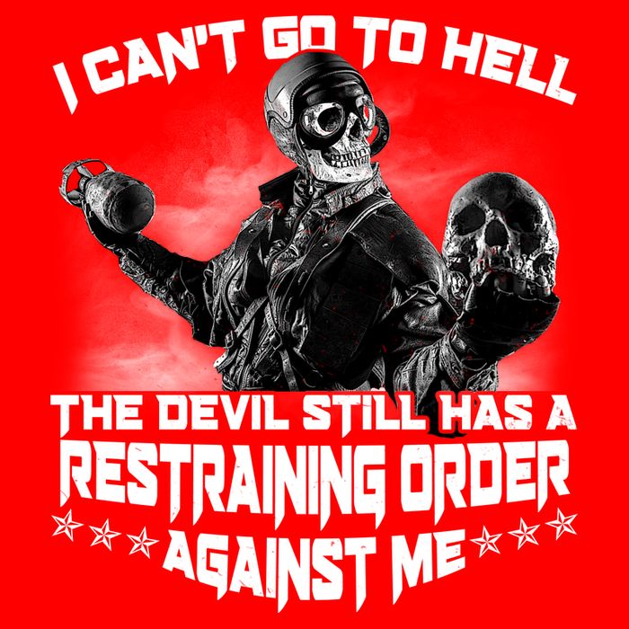 I Can't Go To Hell The Devil Has A Restraining Order Against Me Sweatshirt