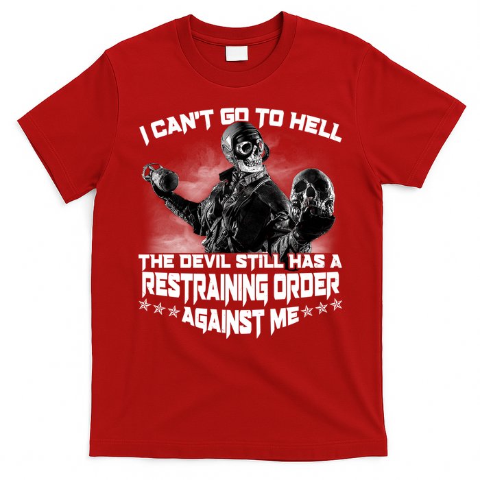 I Can't Go To Hell The Devil Has A Restraining Order Against Me T-Shirt
