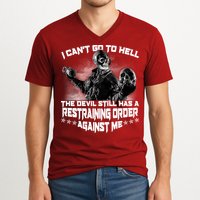 I Can't Go To Hell The Devil Has A Restraining Order Against Me V-Neck T-Shirt