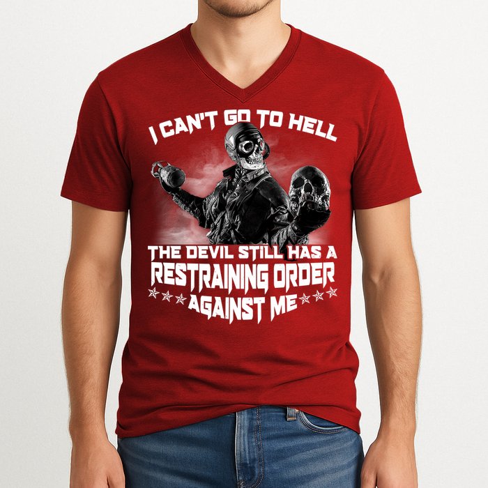 I Can't Go To Hell The Devil Has A Restraining Order Against Me V-Neck T-Shirt