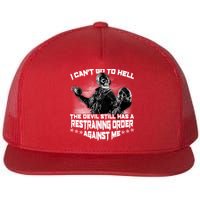I Can't Go To Hell The Devil Has A Restraining Order Against Me Flatbill Hat