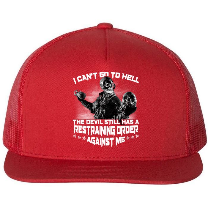 I Can't Go To Hell The Devil Has A Restraining Order Against Me Flatbill Hat