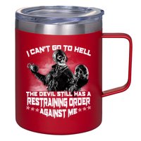 I Can't Go To Hell The Devil Has A Restraining Order Against Me 12oz Stainless Steel Coffee Mug