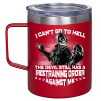 I Can't Go To Hell The Devil Has A Restraining Order Against Me 12oz Stainless Steel Coffee Mug