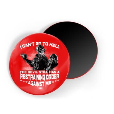 I Can't Go To Hell The Devil Has A Restraining Order Against Me Magnet