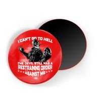 I Can't Go To Hell The Devil Has A Restraining Order Against Me Magnet