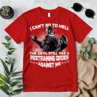 I Can't Go To Hell The Devil Has A Restraining Order Against Me Premium T-Shirt