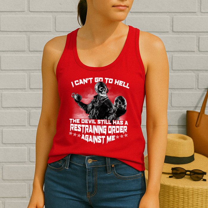 I Can't Go To Hell The Devil Has A Restraining Order Against Me Womens Tank Top
