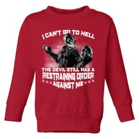 I Can't Go To Hell The Devil Has A Restraining Order Against Me Toddler Sweatshirt