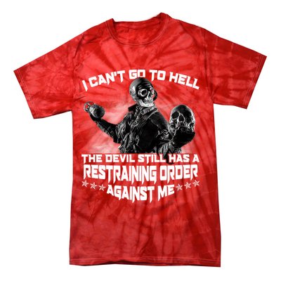 I Can't Go To Hell The Devil Has A Restraining Order Against Me Tie-Dye T-Shirt