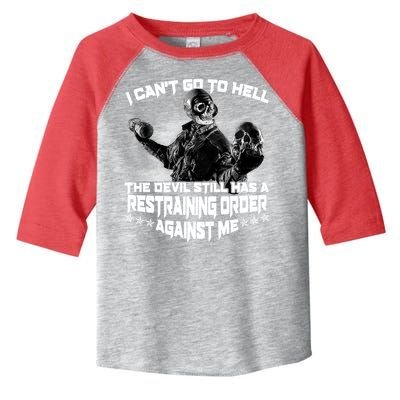 I Can't Go To Hell The Devil Has A Restraining Order Against Me Toddler Fine Jersey T-Shirt