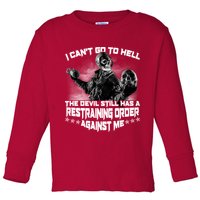 I Can't Go To Hell The Devil Has A Restraining Order Against Me Toddler Long Sleeve Shirt