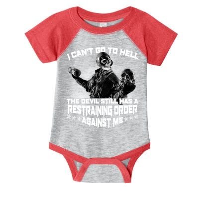 I Can't Go To Hell The Devil Has A Restraining Order Against Me Infant Baby Jersey Bodysuit