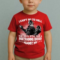 I Can't Go To Hell The Devil Has A Restraining Order Against Me Toddler T-Shirt