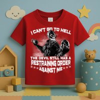 I Can't Go To Hell The Devil Has A Restraining Order Against Me Toddler T-Shirt