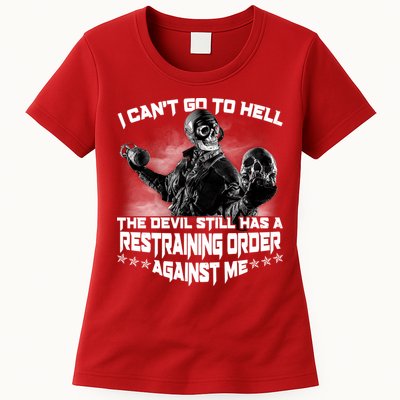 I Can't Go To Hell The Devil Has A Restraining Order Against Me Womens T-Shirt