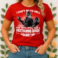 I Can't Go To Hell The Devil Has A Restraining Order Against Me Womens T-Shirt