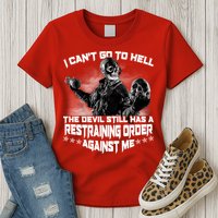 I Can't Go To Hell The Devil Has A Restraining Order Against Me Womens T-Shirt