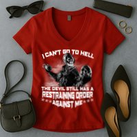 I Can't Go To Hell The Devil Has A Restraining Order Against Me Women's V-Neck T-Shirt