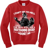 I Can't Go To Hell The Devil Has A Restraining Order Against Me Kids Sweatshirt