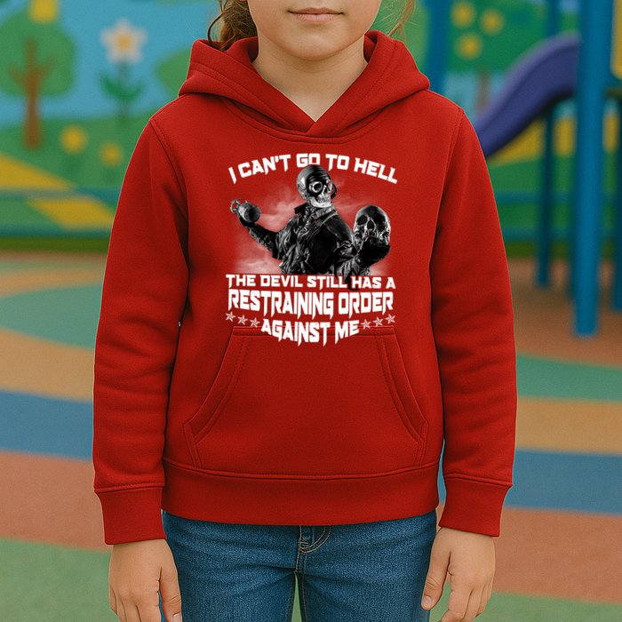 I Can't Go To Hell The Devil Has A Restraining Order Against Me Kids Hoodie