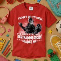 I Can't Go To Hell The Devil Has A Restraining Order Against Me Kids T-Shirt