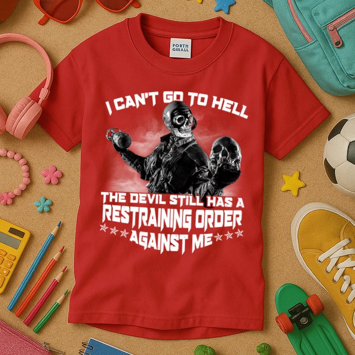 I Can't Go To Hell The Devil Has A Restraining Order Against Me Kids T-Shirt