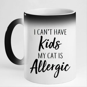 I Can't Have Kids My Cat Is Allergic 11oz Black Color Changing Mug