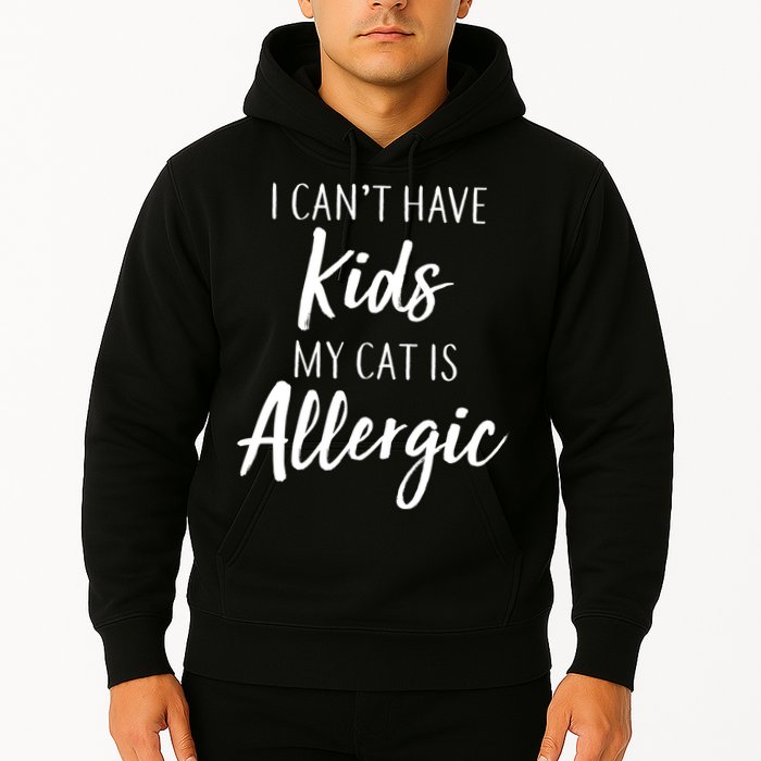 I Can't Have Kids My Cat Is Allergic Hoodie