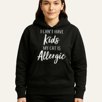 I Can't Have Kids My Cat Is Allergic Hoodie