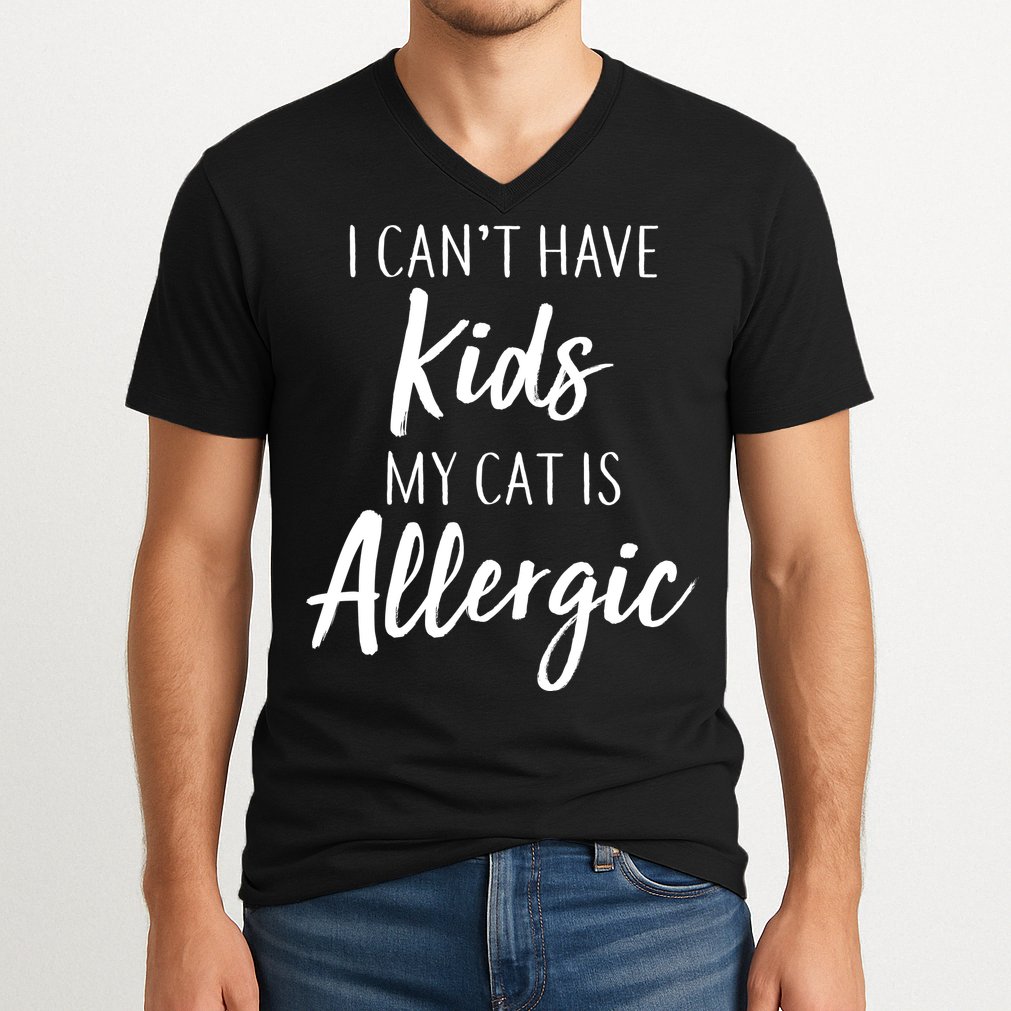 I Can't Have Kids My Cat Is Allergic V-Neck T-Shirt