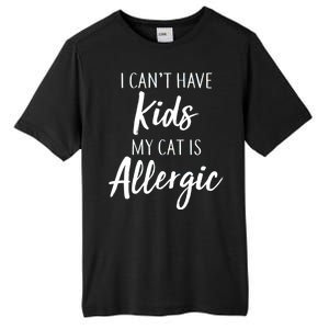 I Can't Have Kids My Cat Is Allergic Tall Fusion ChromaSoft Performance T-Shirt