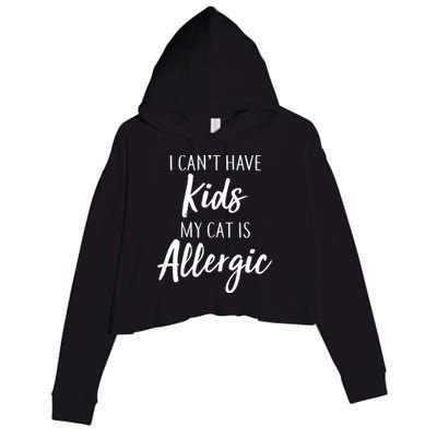 I Can't Have Kids My Cat Is Allergic Crop Fleece Hoodie