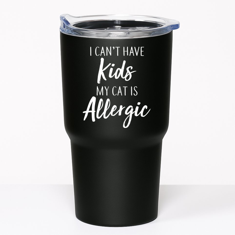 I Can't Have Kids My Cat Is Allergic Tumbler