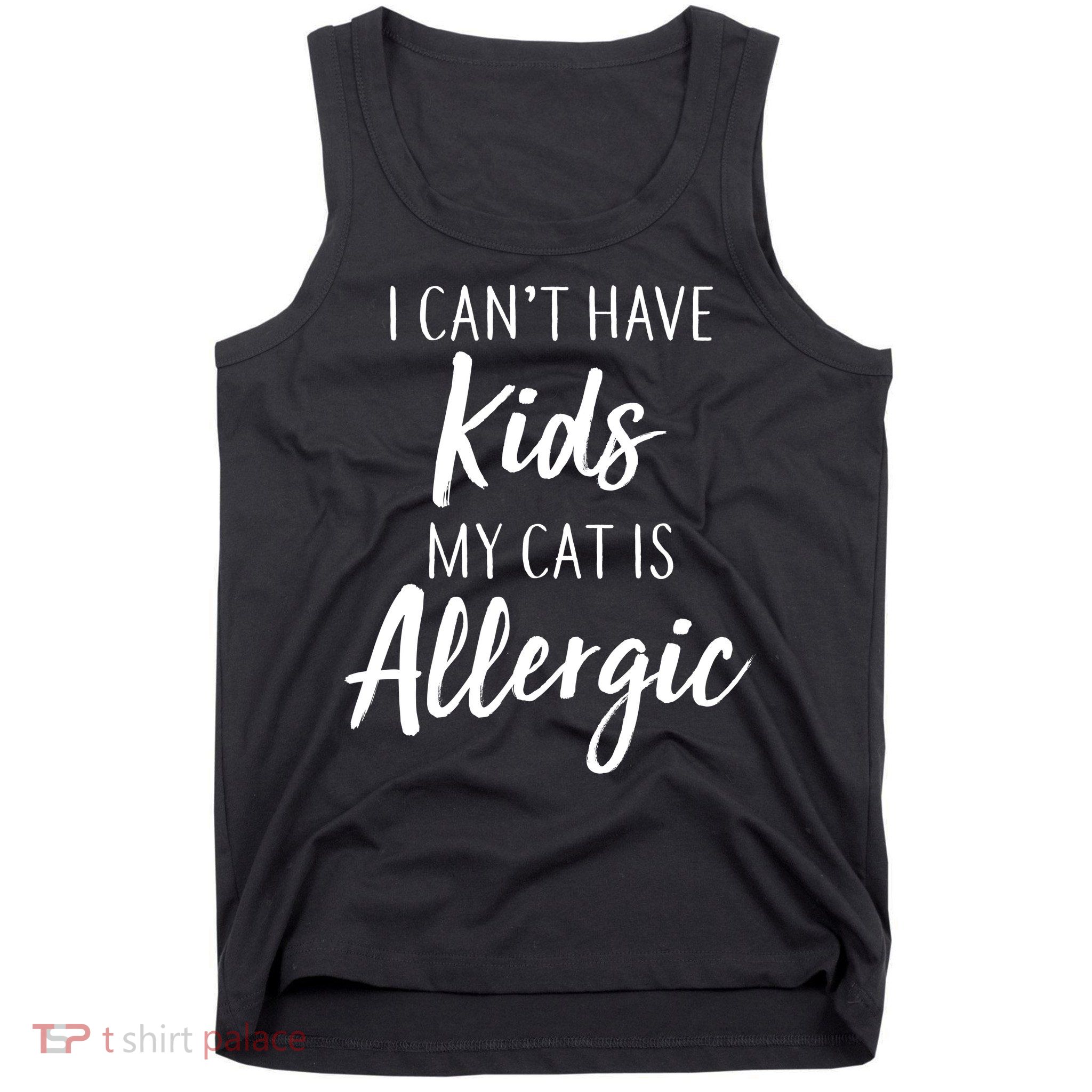 I Can't Have Kids My Cat Is Allergic Tank Top