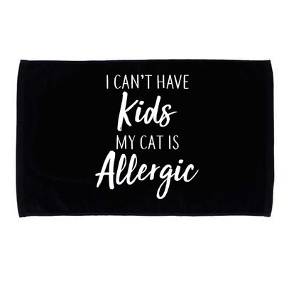 I Can't Have Kids My Cat Is Allergic Microfiber Hand Towel