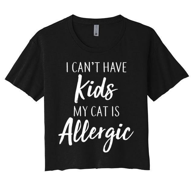 I Can't Have Kids My Cat Is Allergic Crop Top