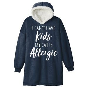 I Can't Have Kids My Cat Is Allergic Hooded Wearable Blanket