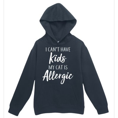 I Can't Have Kids My Cat Is Allergic Urban Pullover Hoodie