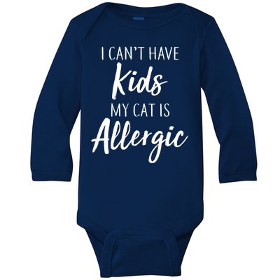 I Can't Have Kids My Cat Is Allergic Baby Long Sleeve Bodysuit