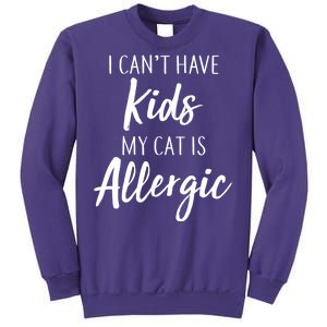 I Can't Have Kids My Cat Is Allergic Sweatshirt