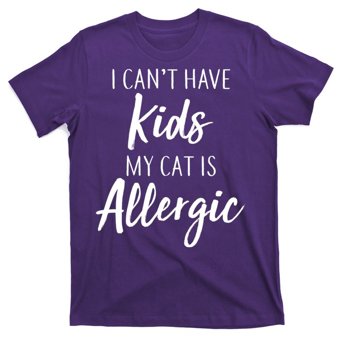 I Can't Have Kids My Cat Is Allergic T-Shirt