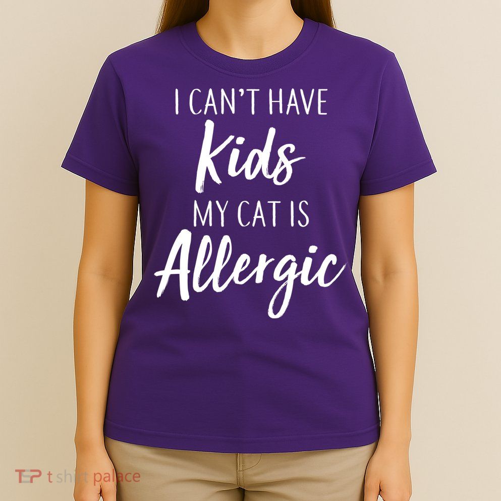 I Can't Have Kids My Cat Is Allergic T-Shirt