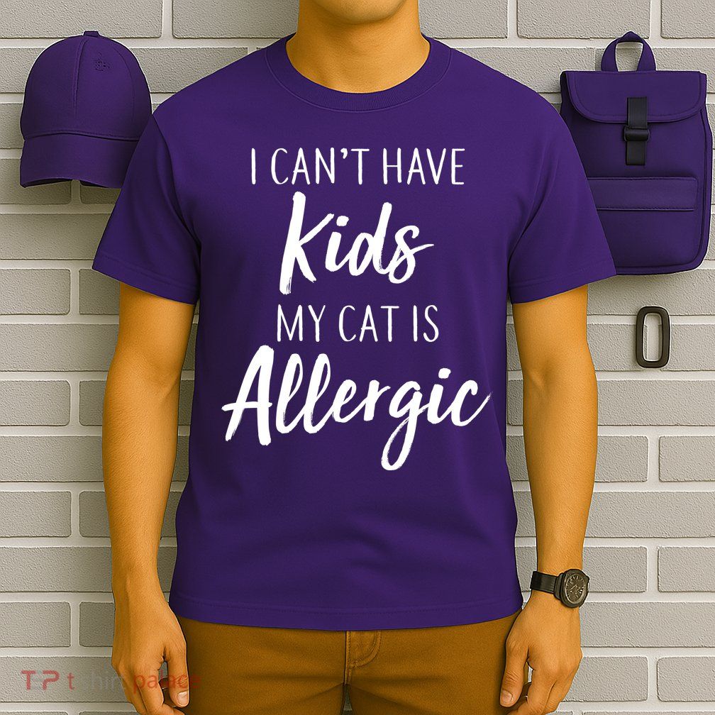 I Can't Have Kids My Cat Is Allergic T-Shirt
