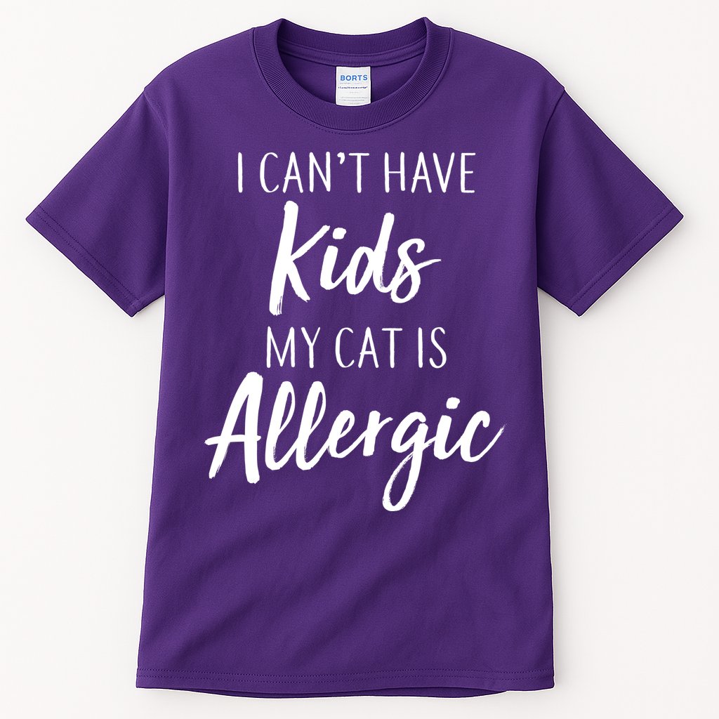I Can't Have Kids My Cat Is Allergic Tall T-Shirt