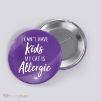 I Can't Have Kids My Cat Is Allergic Button